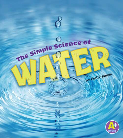 Book cover of The Simple Science of Water (Simply Science Ser.)