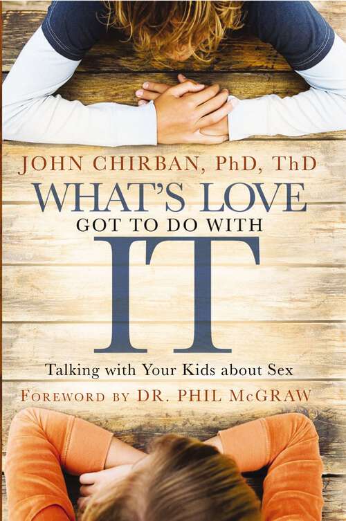 Book cover of What's Love Got to Do With It: Talking With Your Kids About Sex