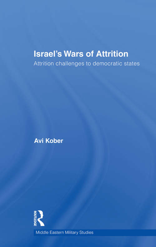Book cover of Israel's Wars of Attrition: Attrition Challenges to Democratic States (Middle Eastern Military Studies)