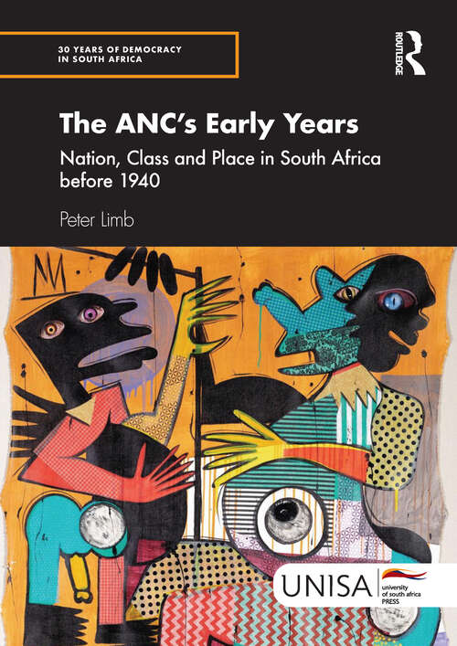 Book cover of The ANC's Early Years: Nation, Class and Place in South Africa before 1940 (30 Years of Democracy in South Africa)