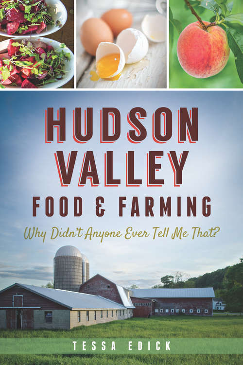 Book cover of Hudson Valley Food & Farming: Why Didn't Anyone Ever Tell Me That? (American Palate)