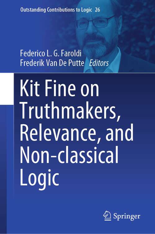 Book cover of Kit Fine on Truthmakers, Relevance, and Non-classical Logic (1st ed. 2023) (Outstanding Contributions to Logic #26)