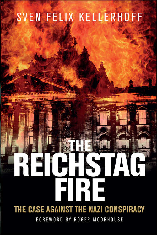 Book cover of The Reichstag Fire: The Case Against the Nazi Conspiracy