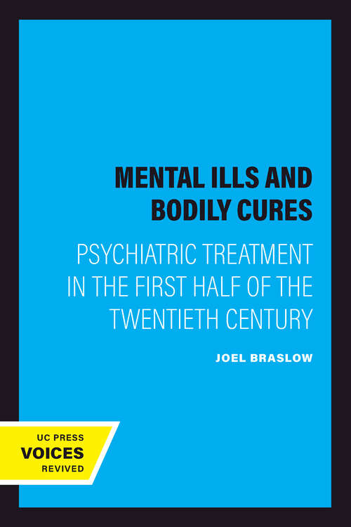 Book cover of Mental Ills and Bodily Cures: Psychiatric Treatment in the First Half of the Twentieth Century (Medicine and Society #8)