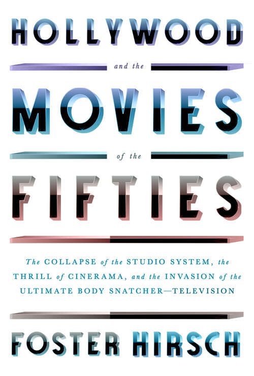 Book cover of Hollywood and the Movies of the Fifties: The Collapse of the Studio System, the Thrill of Cinerama, and the Invasion of the Ultimate Body Snatcher--Television