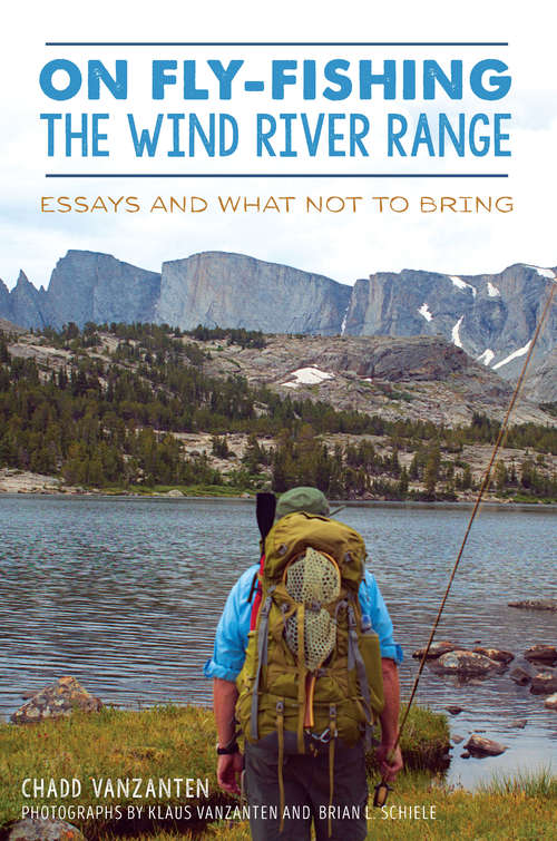 Book cover of On Fly-Fishing the Wind River Range: Essays and What Not to Bring (Narrative)