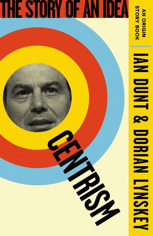 Book cover of Centrism: The Story of an Idea (An Origin Story Book) (An Origin Story Book)