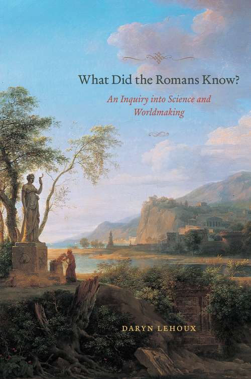 Book cover of What Did the Romans Know? An Inquiry into Science and Worldmaking