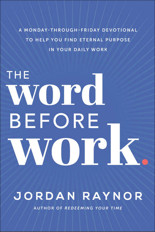 Book cover of The Word Before Work: A Monday-Through-Friday Devotional to Help You Find Eternal Purpose in Your Daily Work