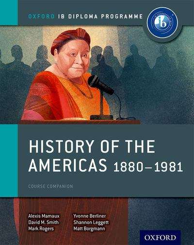 Book cover of History Of The Americas, 1880-1981: IB History Course Book (Oxford IB Diploma Program )