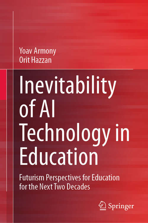 Book cover of Inevitability of AI Technology in Education: Futurism Perspectives for Education for the Next Two Decades (2024)