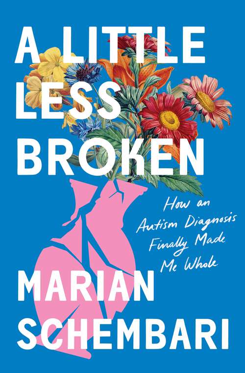 Book cover of A Little Less Broken: How an Autism Diagnosis Finally Made Me Whole