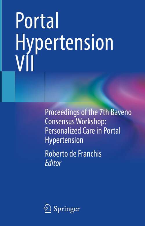 Book cover of Portal Hypertension VII: Proceedings of the 7th Baveno Consensus Workshop: Personalized Care in Portal Hypertension (1st ed. 2022)