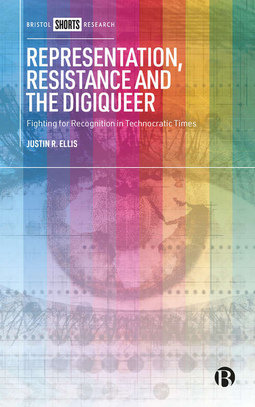 Book cover of Representation, Resistance and the Digiqueer: Fighting for Recognition in Technocratic Times