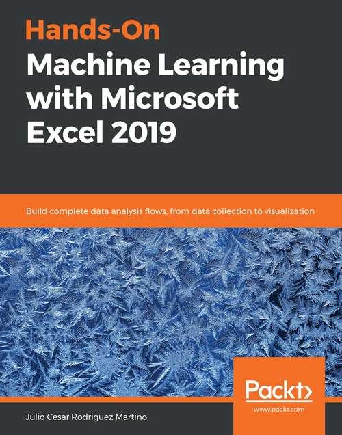 Book cover of Hands-On Machine Learning with Microsoft Excel 2019: Build complete data analysis flows, from data collection to visualization