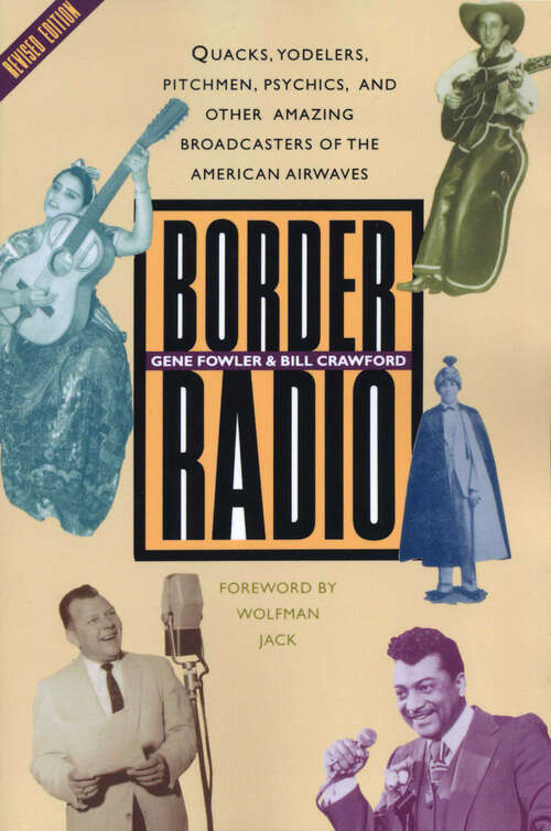 Book cover of Border Radio: Quacks, Yodelers, Pitchmen, Psychics, and Other Amazing Broadcasters of the American Airwaves, Revised Edition (2)