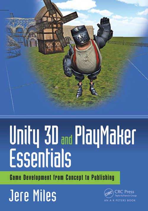 Book cover of Unity 3D and PlayMaker Essentials: Game Development from Concept to Publishing (Focal Press Game Design Workshops)