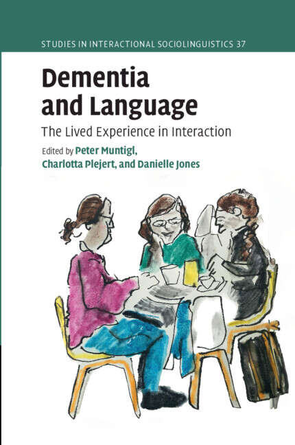 Book cover of Dementia and Language: The Lived Experience in Interaction (Studies in Interactional Sociolinguistics)