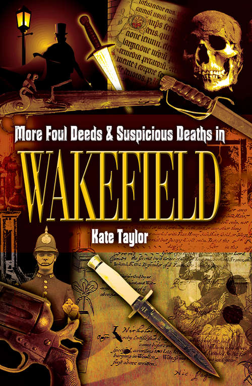 Book cover of More Foul Deeds & Suspicious Deaths in Wakefield (Foul Deeds & Suspicious Deaths)