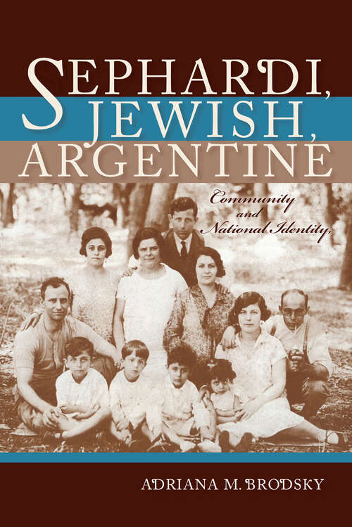 Book cover of Sephardi, Jewish, Argentine: Community and National Identity, 1880-1960 (Sephardi And Mizrahi Studies)