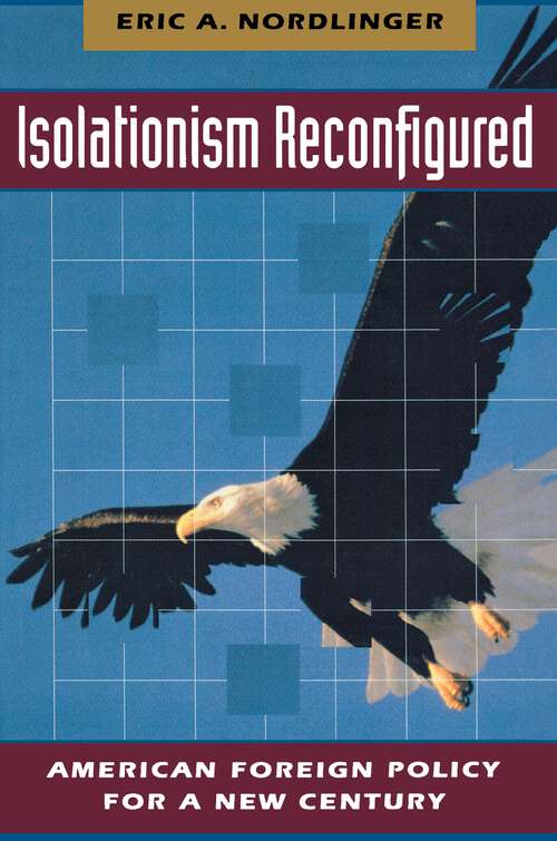 Book cover of Isolationism Reconfigured: American Foreign Policy for a New Century