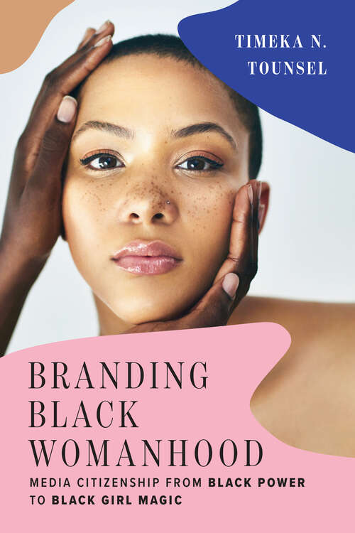 Book cover of Branding Black Womanhood: Media Citizenship from Black Power to Black Girl Magic