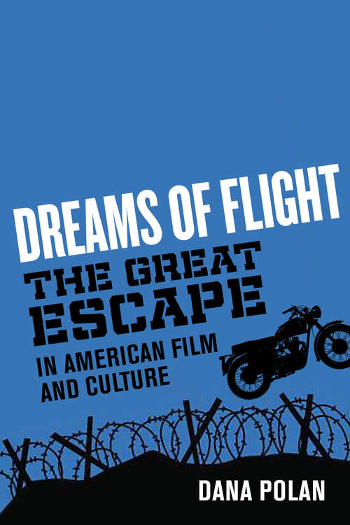 Book cover of Dreams of Flight: "The Great Escape" in American Film and Culture