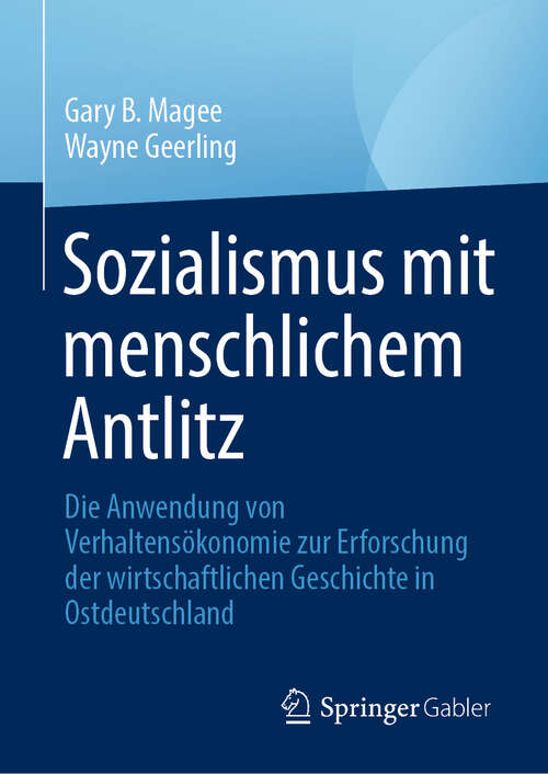 Book cover of Sozialismus mit menschlichem Antlitz: Die Anwendung von Verhaltensökonomie zur Erforschung der wirtschaftlichen Geschichte in Ostdeutschland (2024)