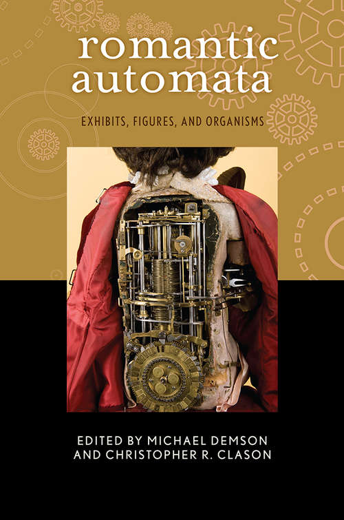 Book cover of Romantic Automata: Exhibitions, Figures, Organisms (Transits: Literature, Thought & Culture 1650-1850)