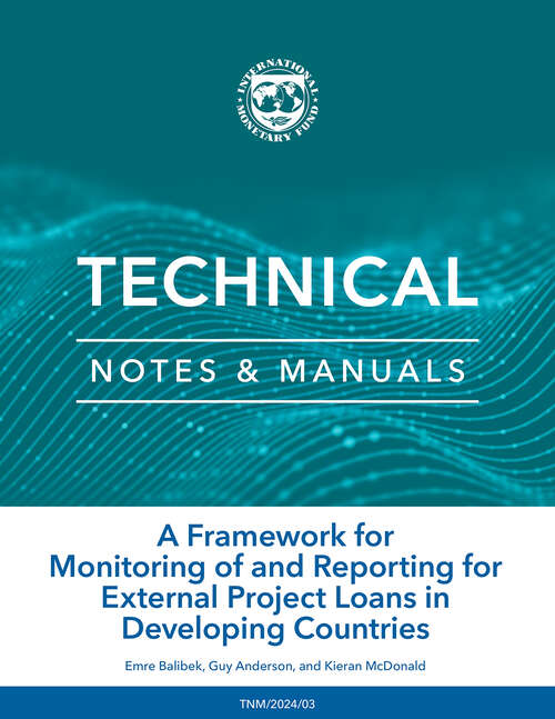 Book cover of A Framework for Monitoring of and Reporting for External Project Loans in Developing Countries (Technical Notes And Manuals Ser.)