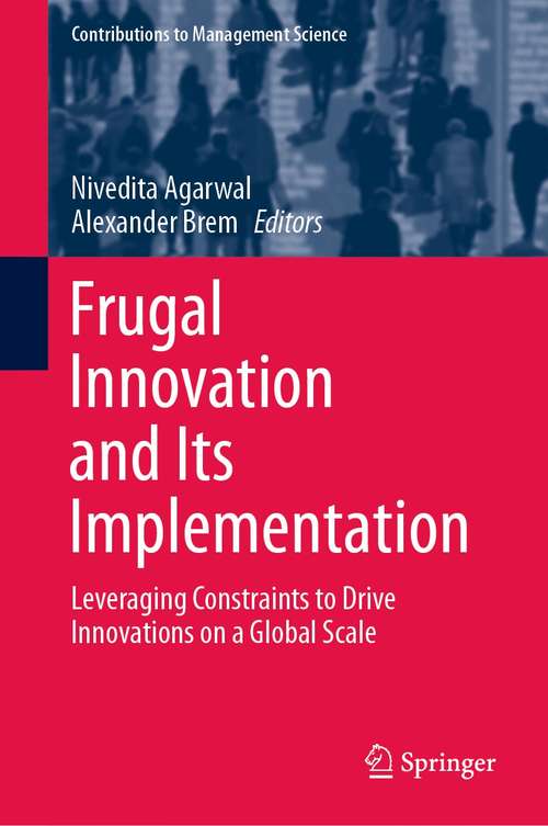 Book cover of Frugal Innovation and Its Implementation: Leveraging Constraints to Drive Innovations on a Global Scale (1st ed. 2021) (Contributions to Management Science)