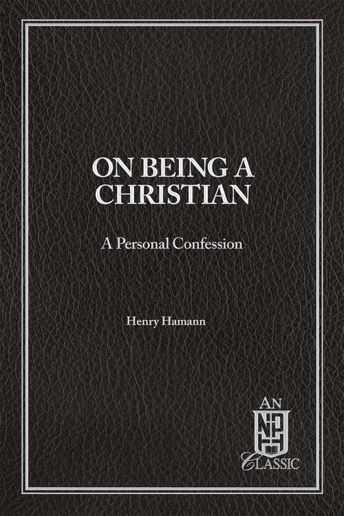 Book cover of On Being a Christian: A Personal Confession (NPH Classics)