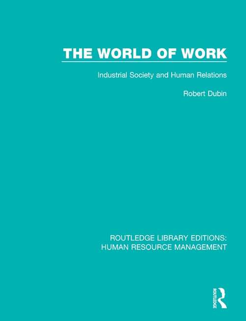 Book cover of The World of Work: Industrial Society and Human Relations (Routledge Library Editions: Human Resource Management)