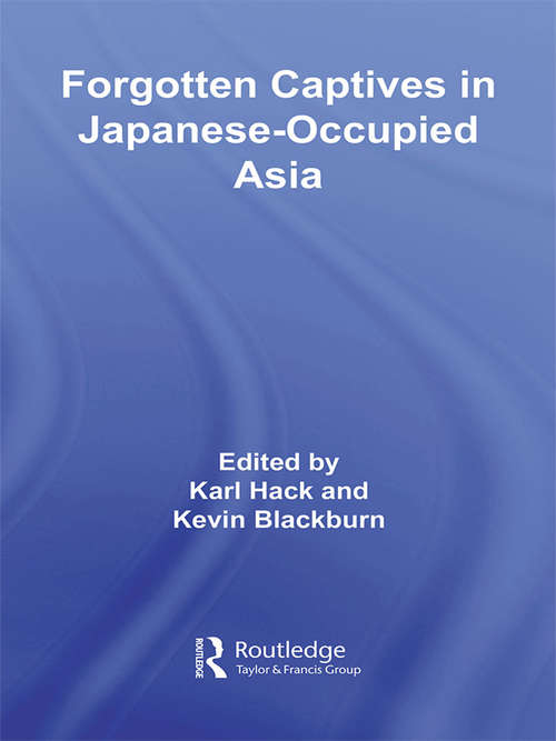 Book cover of Forgotten Captives in Japanese-Occupied Asia (Routledge Studies in the Modern History of Asia #10)