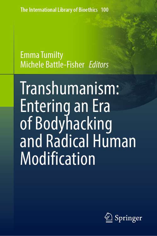 Book cover of Transhumanism: Entering an Era of Bodyhacking and Radical Human Modification (1st ed. 2022) (The International Library of Bioethics #100)