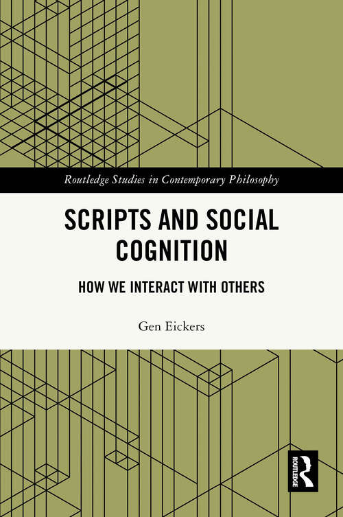 Book cover of Scripts and Social Cognition: How We Interact with Others (Routledge Studies in Contemporary Philosophy)