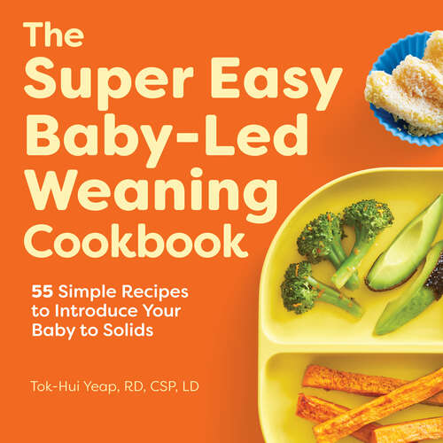 Book cover of The Super Easy Baby-Led Weaning Cookbook: 55 Simple Recipes to Introduce Your Baby to Solids