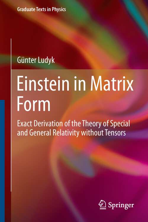 Book cover of Einstein in Matrix Form: Exact Derivation of the Theory of Special and General Relativity without Tensors