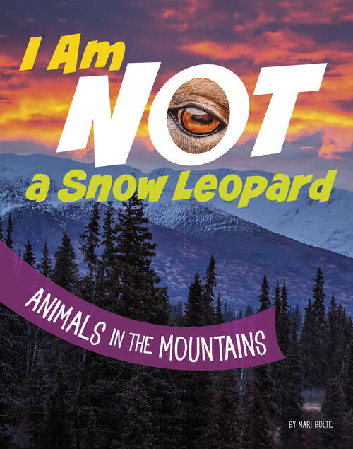 Book cover of I Am Not a Snow Leopard: Animals In The Mountains (What Animal Am I? Ser.)