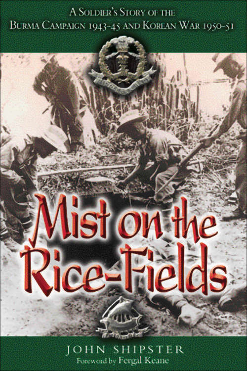 Book cover of Mist on the Rice-Fields: A Soldier's Story of the Burma Campaign 1943–1045 and Korean War 1950–51