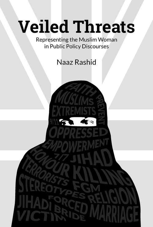 Book cover of Veiled Threats: Representing the Muslim Woman in Public Policy Discourses