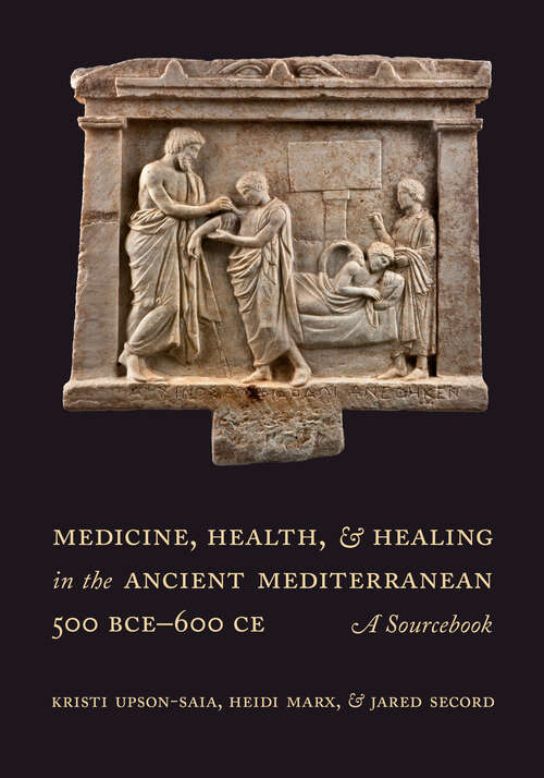 Book cover of Medicine, Health, and Healing in the Ancient Mediterranean (500 BCE–600 CE): A Sourcebook