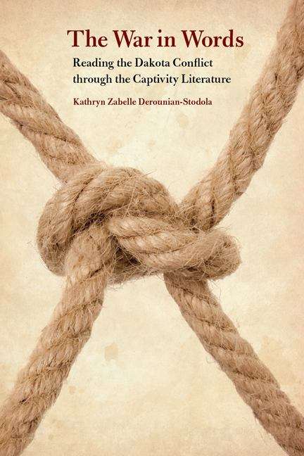 Book cover of The War in Words: Reading the Dakota Conflict Through the Captivity Literature
