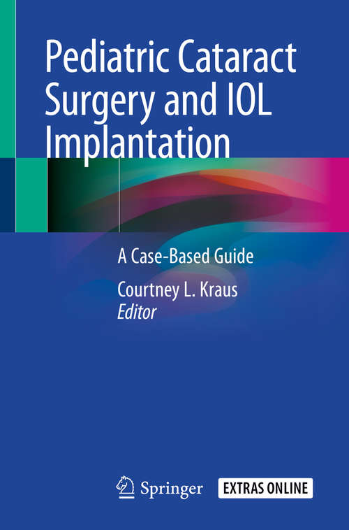 Book cover of Pediatric Cataract Surgery and IOL Implantation: A Case-Based Guide (1st ed. 2020)