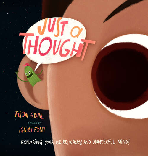 Book cover of Just a Thought: Exploring Your Weird, Wacky, and Wonderful Mind!