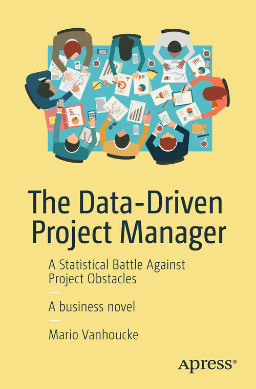 Book cover of The Data-Driven Project Manager: A Statistical Battle Against Project Obstacles