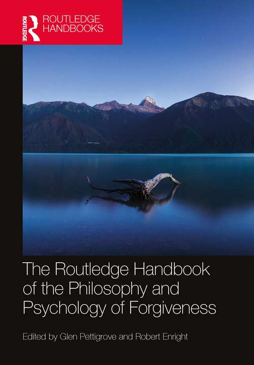 Book cover of The Routledge Handbook of the Philosophy and Psychology of Forgiveness (Routledge Handbooks in Philosophy)