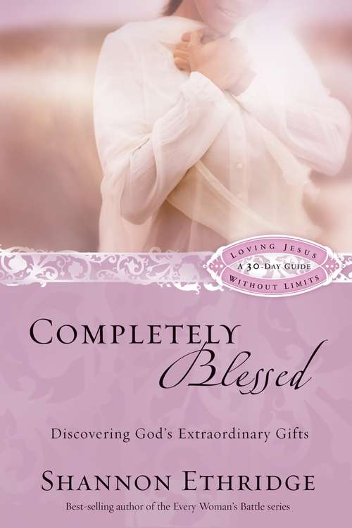 Book cover of Completely Blessed: Discovering God's Extraordinary Gifts (Loving Jesus Without Limits)