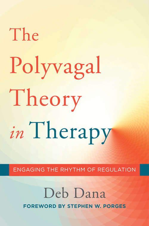 Book cover of The Polyvagal Theory in Therapy: Engaging The Rhythm Of Regulation (Norton Series on Interpersonal Neurobiology #0)