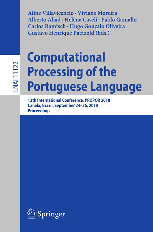 Book cover of Computational Processing of the Portuguese Language: 13th International Conference, PROPOR 2018, Canela, Brazil, September 24–26, 2018, Proceedings (1st ed. 2018) (Lecture Notes in Computer Science #11122)
